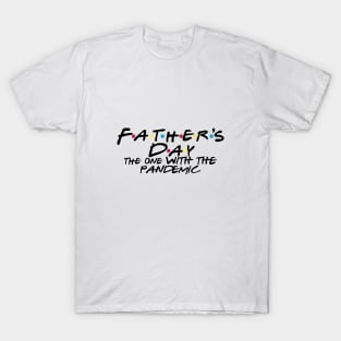 Fathers Day the one with the pandemic T-Shirt